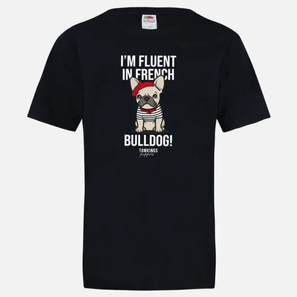 I'm Fluent In French Bulldog T-shirt in the TomKings Shop